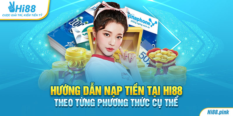 Hướng dẫn nạp tiền tại Hi88 theo từng phương thức cụ thể