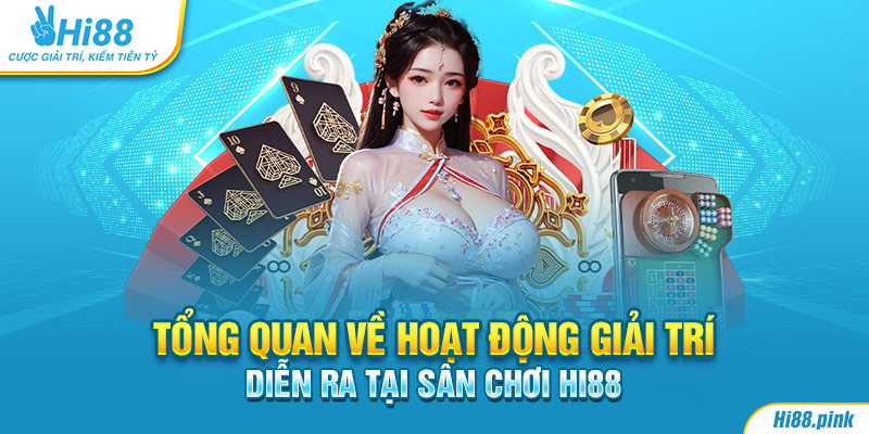 Tổng quan về hoạt động giải trí diễn ra tại sân chơi Hi88